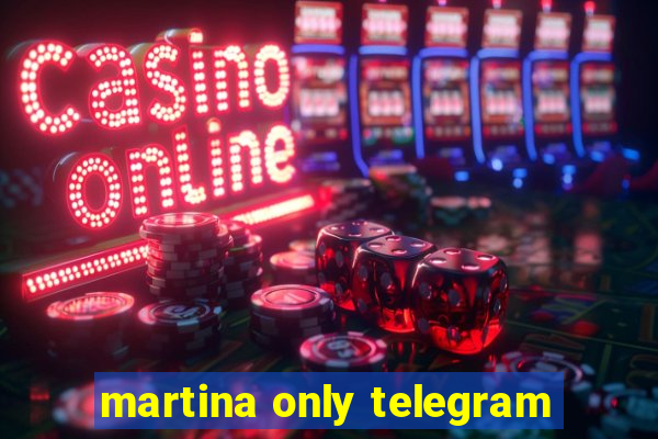 martina only telegram